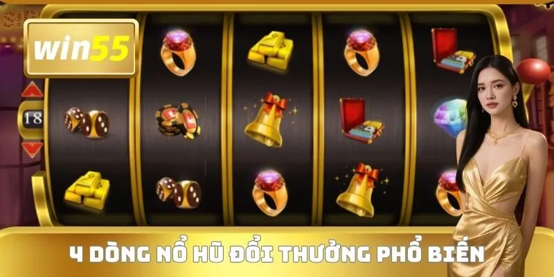 4 dòng nổ hũ đổi thưởng phổ biến