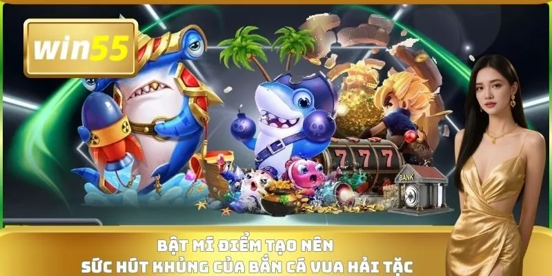 Bật mí điểm tạo nên sức hút khủng của bắn cá Vua Hải Tặc