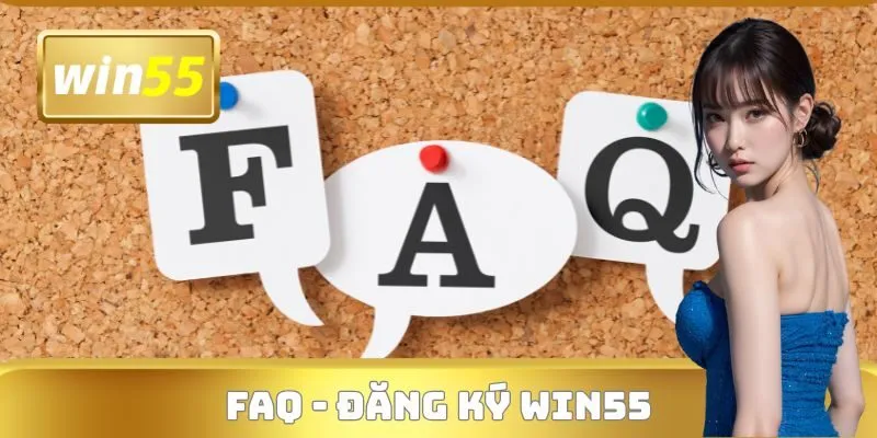 Câu hỏi thường gặp khi mở tài khoản tại WIN55