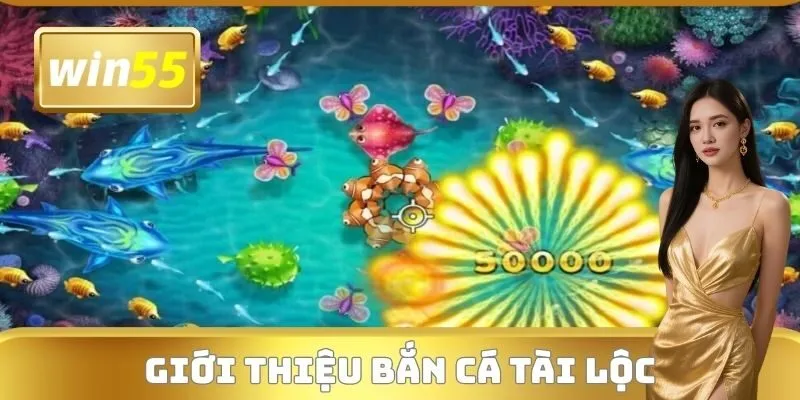 Giới thiệu Bắn cá Tài Lộc