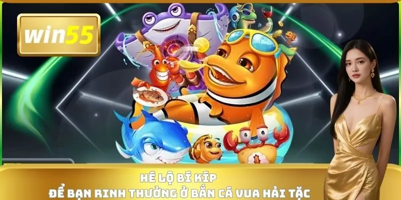 Hé lộ bí kíp để bạn rinh thưởng ở bắn cá Vua Hải Tặc