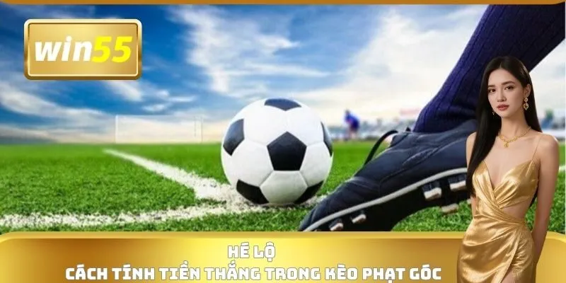 Hé lộ cách tính tiền thắng trong kèo phạt góc