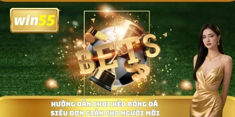 Hướng dẫn chơi kèo bóng đá siêu đơn giản cho người mới