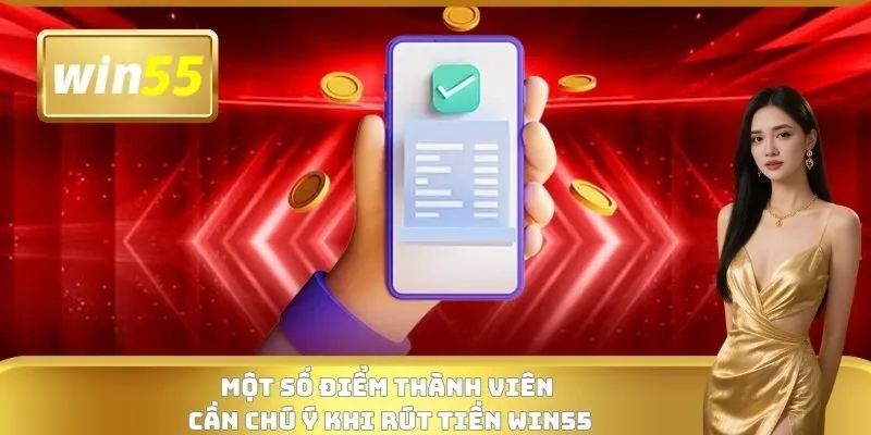 Một số điểm thành viên cần chú ý khi rút tiền WIN55