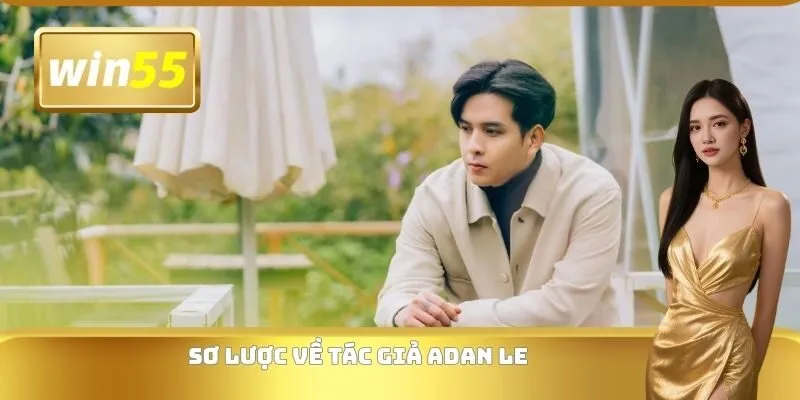 Sơ lược về tác giả Adan Le