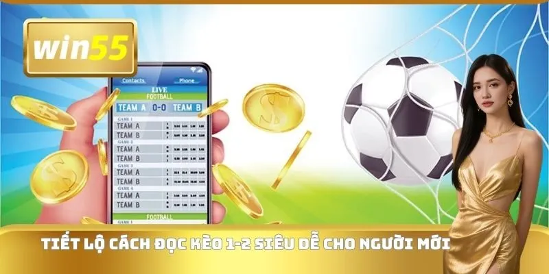Tiết lộ cách đọc kèo 1-2 siêu dễ cho người mới