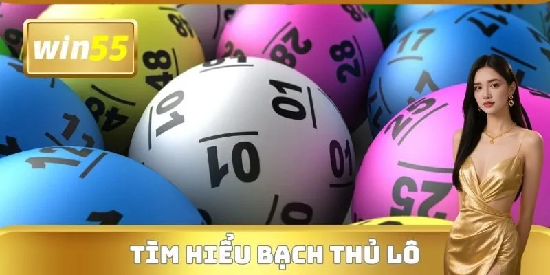 Tìm hiểu Bạch thủ lô là gì?
