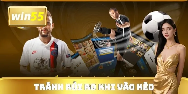 Tránh rủi ro khi vào kèo