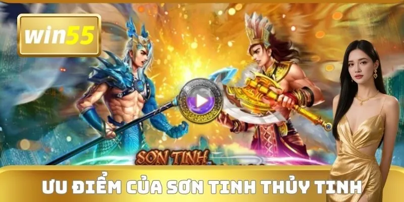 Ưu điểm của Sơn Tinh Thủy Tinh