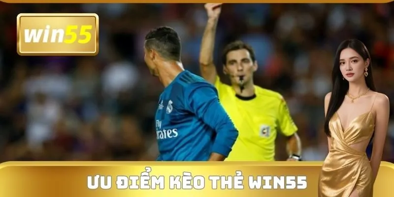 Ưu điểm kèo thẻ WIN55